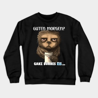 Faultier Mit Kaffee - Guten Morgen? Ganz Dünnes Eis! Crewneck Sweatshirt